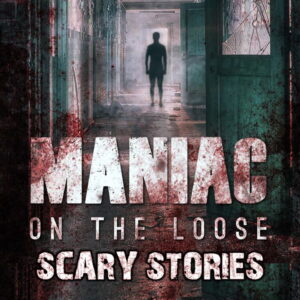 Maniac on the Loose Scary Stories Podcast